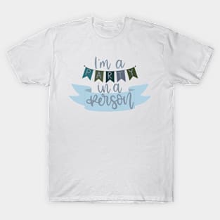 I'm a Party in a Person T-Shirt